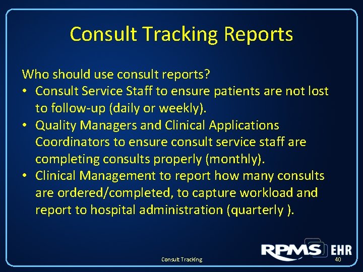 Consult Tracking Reports Who should use consult reports? • Consult Service Staff to ensure Consult Tracking Reports Who should use consult reports? • Consult Service Staff to ensure