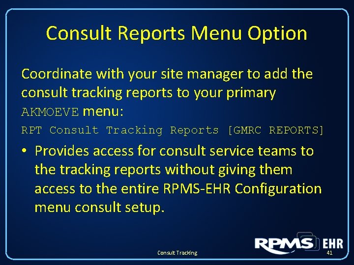Consult Reports Menu Option Coordinate with your site manager to add the consult tracking Consult Reports Menu Option Coordinate with your site manager to add the consult tracking