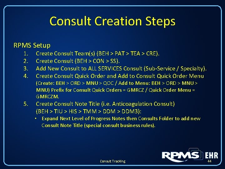 Consult Creation Steps RPMS Setup 1. 2. 3. 4. Create Consult Team(s) (BEH > Consult Creation Steps RPMS Setup 1. 2. 3. 4. Create Consult Team(s) (BEH >