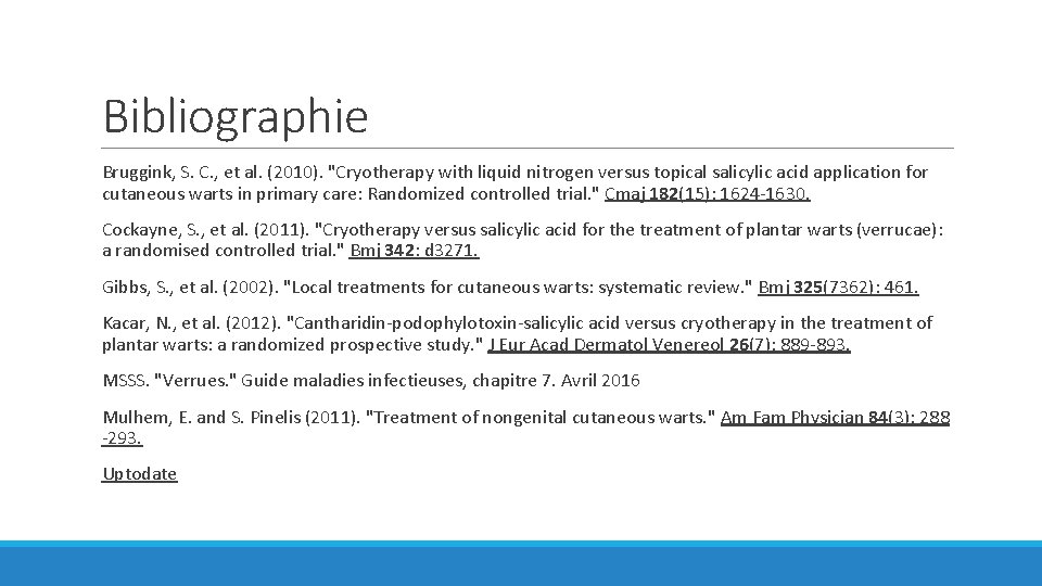 Bibliographie Bruggink, S. C. , et al. (2010). "Cryotherapy with liquid nitrogen versus topical