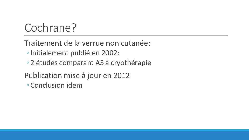 Cochrane? Traitement de la verrue non cutanée: ◦ Initialement publié en 2002: ◦ 2