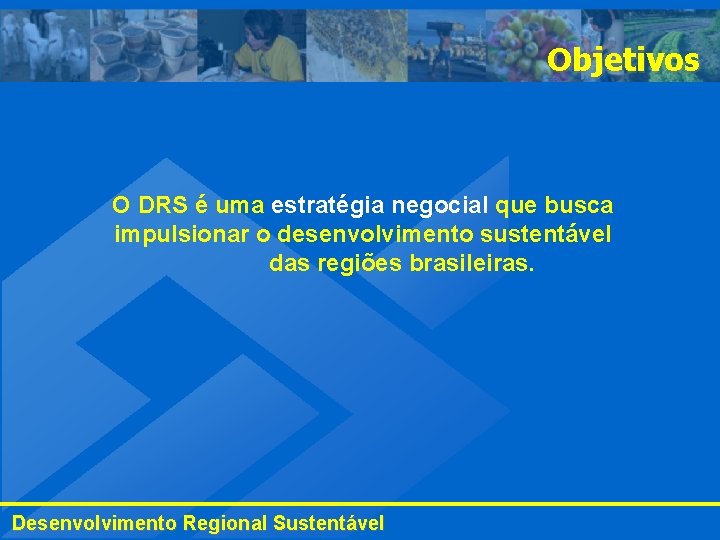 Objetivos O DRS é uma estratégia negocial que busca impulsionar o desenvolvimento sustentável das Objetivos O DRS é uma estratégia negocial que busca impulsionar o desenvolvimento sustentável das