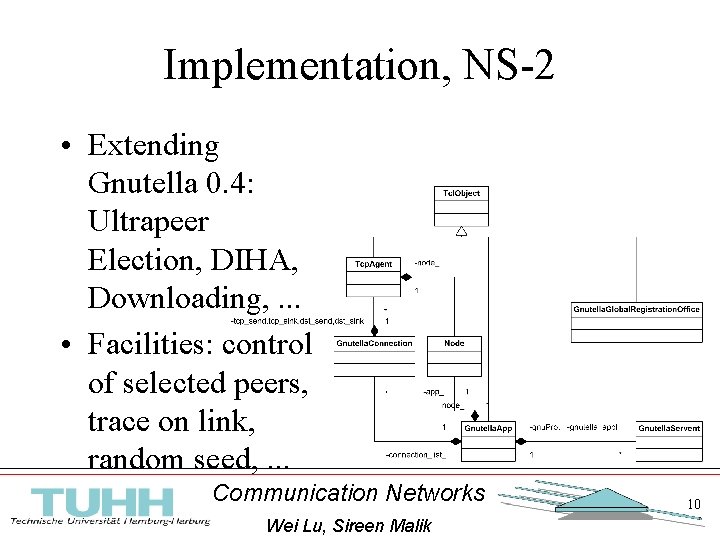 Implementation, NS-2 • Extending Gnutella 0. 4: Ultrapeer Election, DIHA, Downloading, . . .