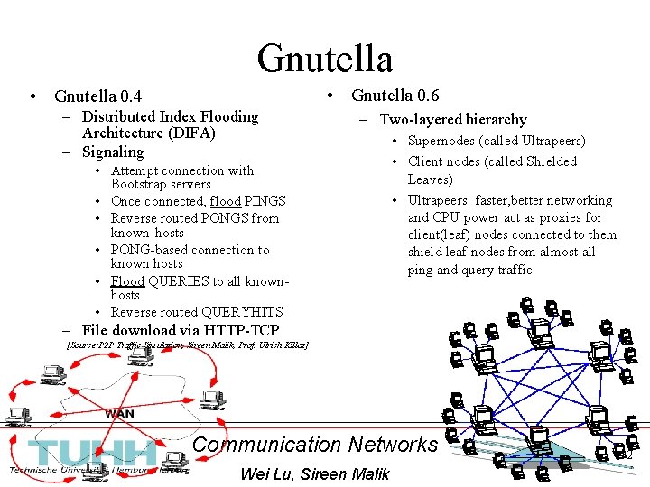 Gnutella • Gnutella 0. 6 • Gnutella 0. 4 – Distributed Index Flooding Architecture