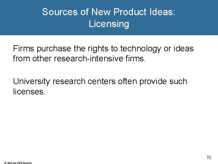 Sources of New Product Ideas: Licensing Firms purchase the rights to technology or ideas