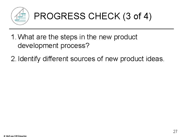 PROGRESS CHECK (3 of 4) 1. What are the steps in the new product