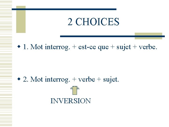 2 CHOICES w 1. Mot interrog. + est-ce que + sujet + verbe. w
