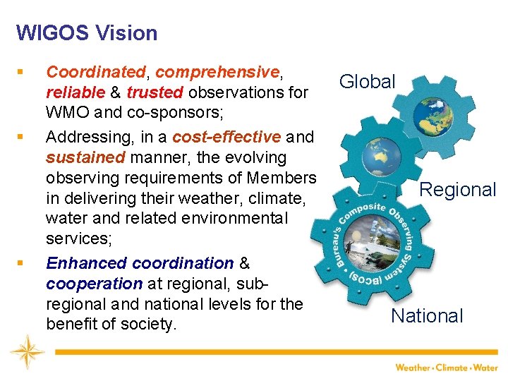 WIGOS Vision § § § Coordinated, comprehensive, reliable & trusted observations for WMO and