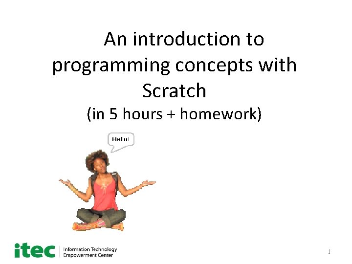 An introduction to programming concepts with Scratch (in 5 hours + homework) 1 