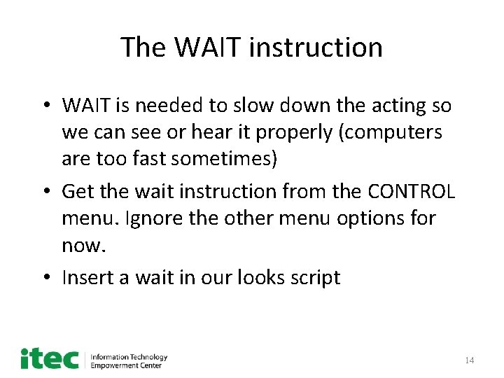 The WAIT instruction • WAIT is needed to slow down the acting so we