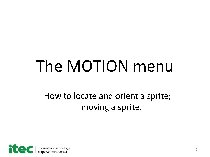 The MOTION menu How to locate and orient a sprite; moving a sprite. 17