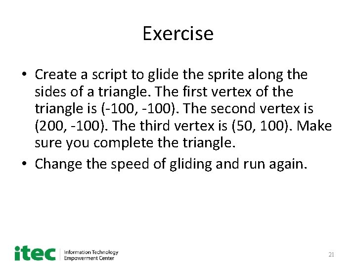 Exercise • Create a script to glide the sprite along the sides of a