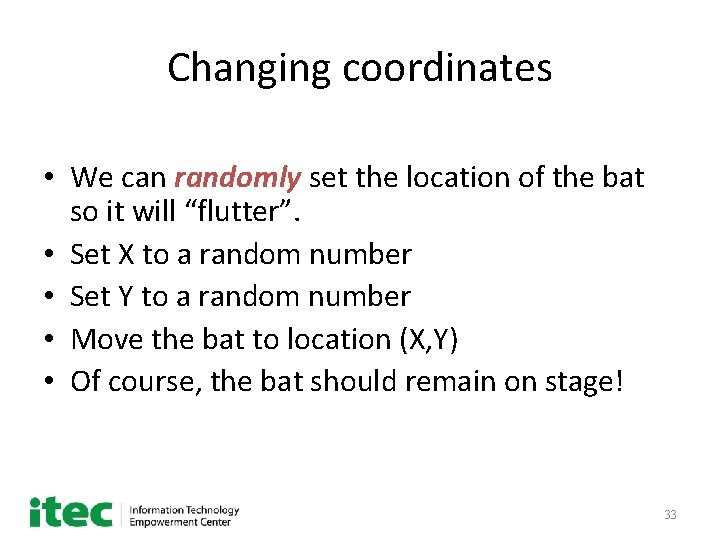 Changing coordinates • We can randomly set the location of the bat so it