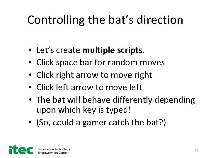 Controlling the bat’s direction Let’s create multiple scripts. Click space bar for random moves