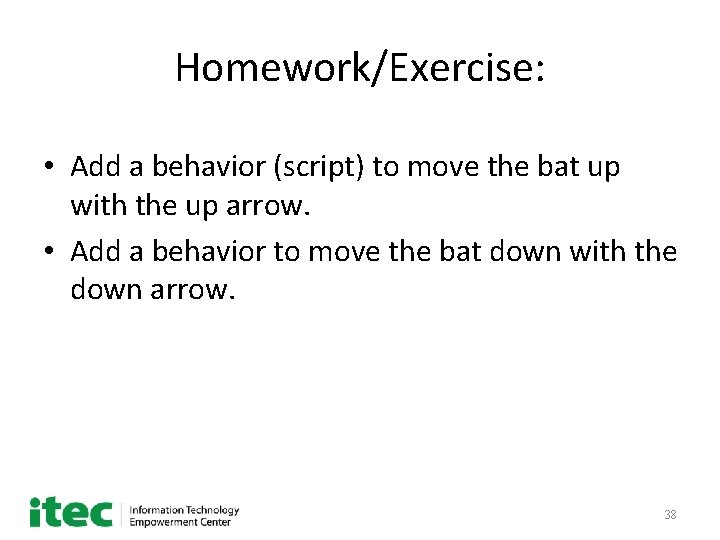 Homework/Exercise: • Add a behavior (script) to move the bat up with the up