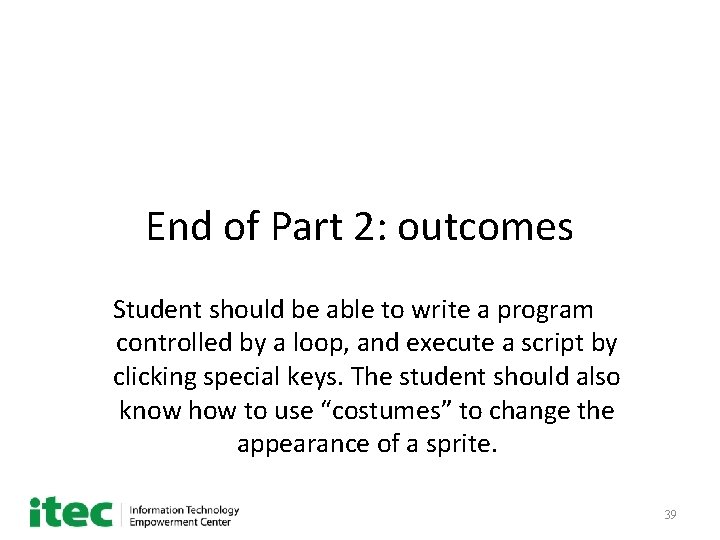 End of Part 2: outcomes Student should be able to write a program controlled