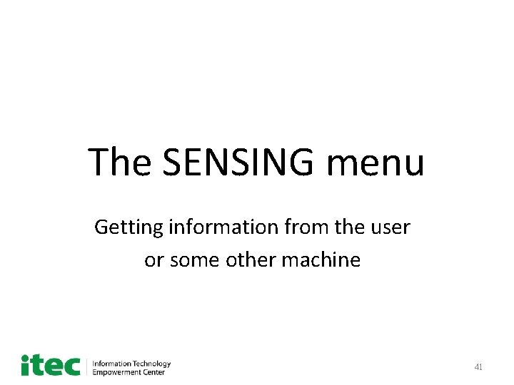 The SENSING menu Getting information from the user or some other machine 41 