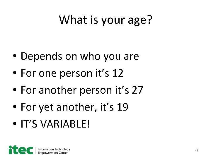 What is your age? • • • Depends on who you are For one