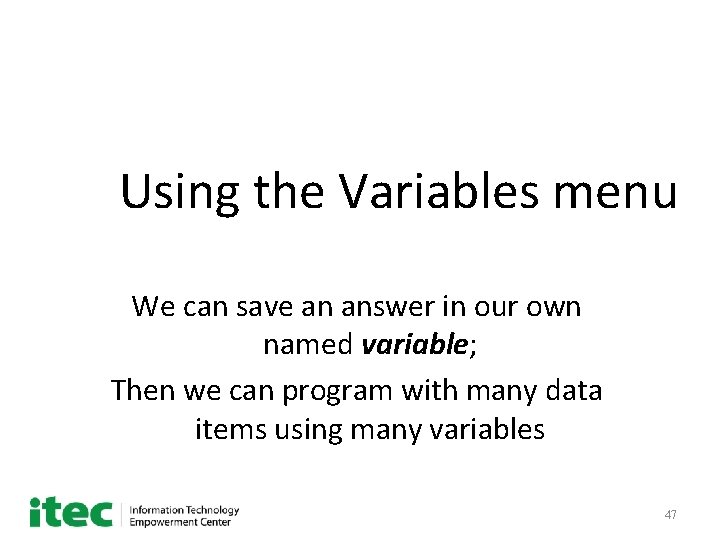 Using the Variables menu We can save an answer in our own named variable;