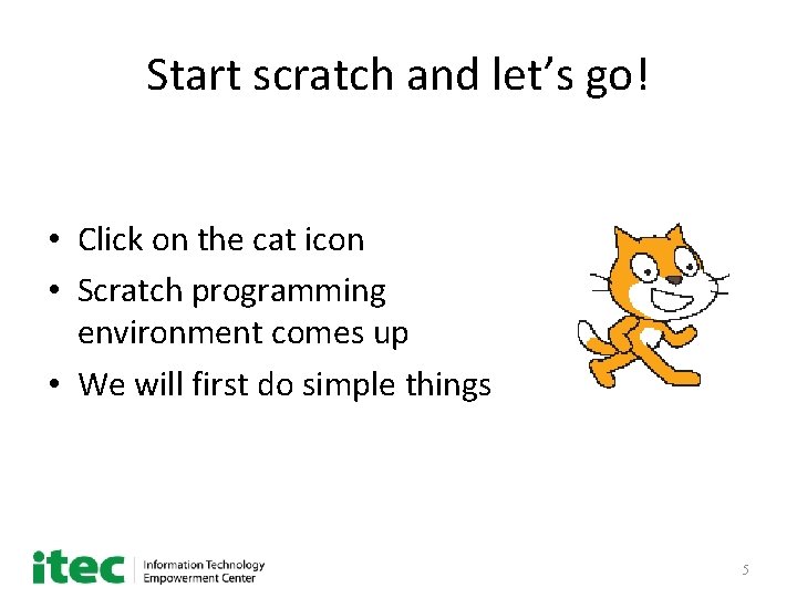 Start scratch and let’s go! • Click on the cat icon • Scratch programming