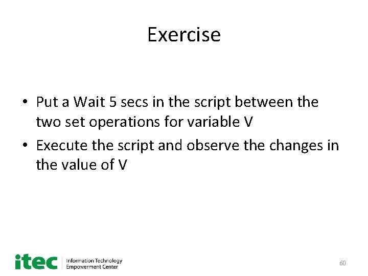 Exercise • Put a Wait 5 secs in the script between the two set