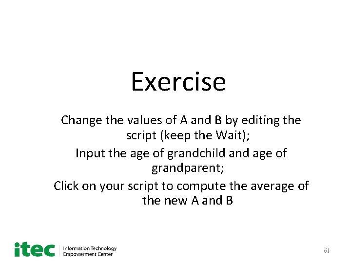 Exercise Change the values of A and B by editing the script (keep the