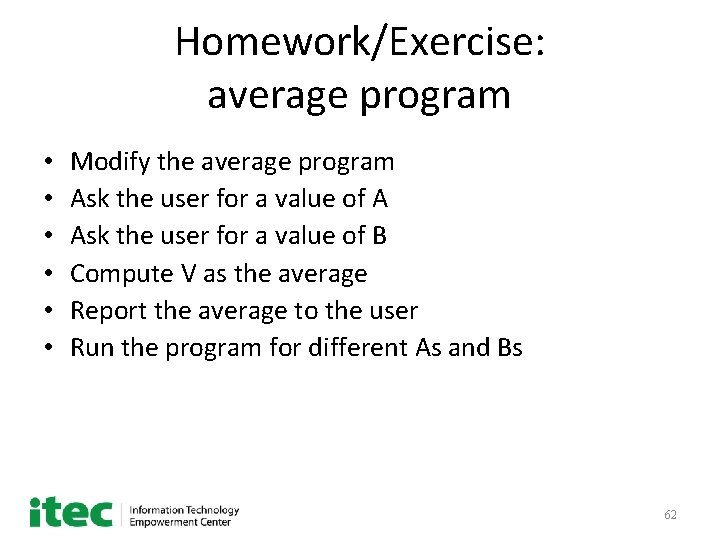 Homework/Exercise: average program • • • Modify the average program Ask the user for