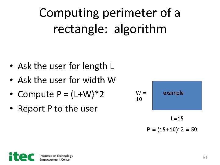 Computing perimeter of a rectangle: algorithm • • Ask the user for length L