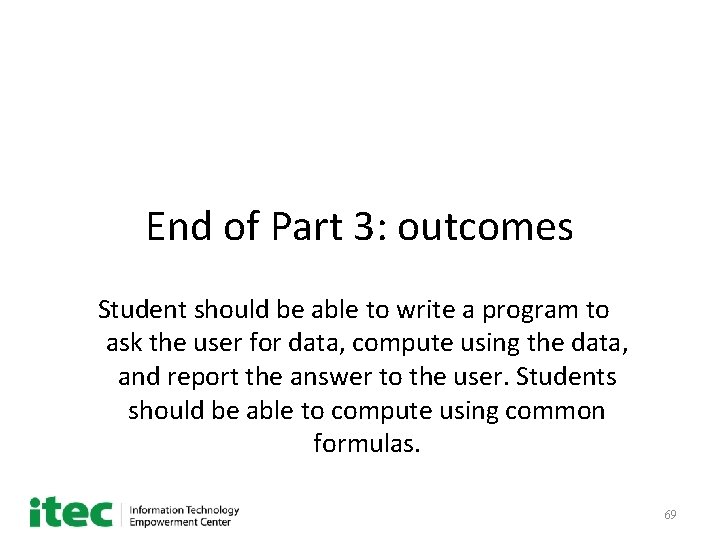 End of Part 3: outcomes Student should be able to write a program to