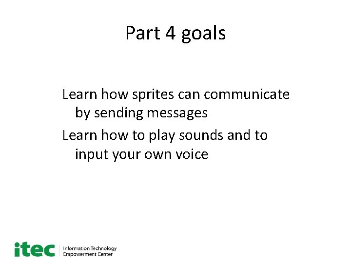 Part 4 goals Learn how sprites can communicate by sending messages Learn how to