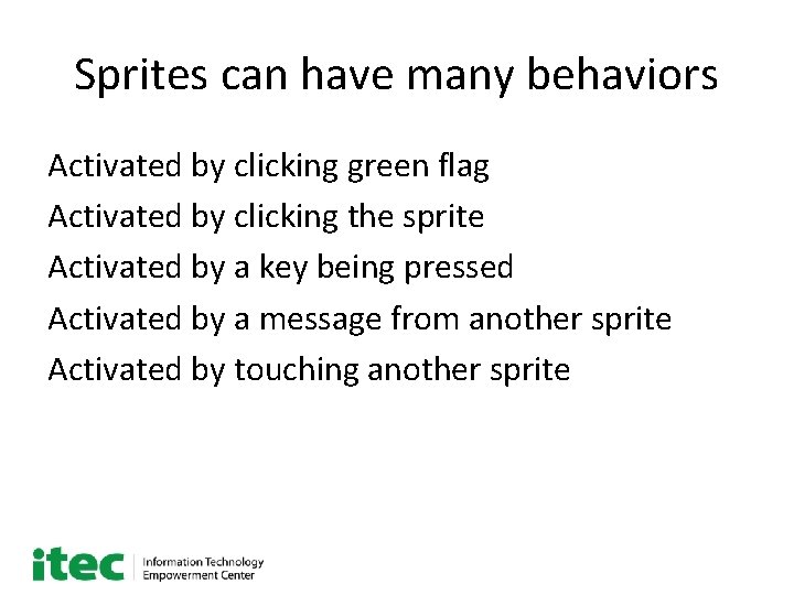 Sprites can have many behaviors Activated by clicking green flag Activated by clicking the