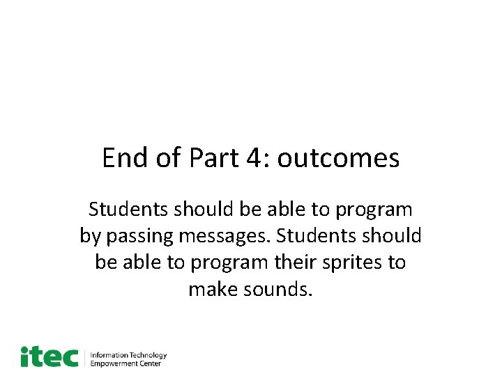 End of Part 4: outcomes Students should be able to program by passing messages.