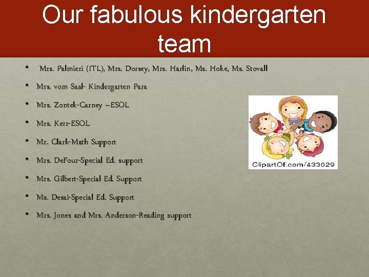 Our fabulous kindergarten team • Mrs. Palmieri (ITL), Mrs. Dorsey, Mrs. Harlin, Ms. Hoke,