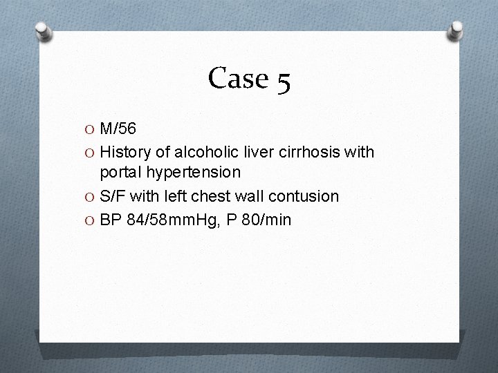 Case 5 O M/56 O History of alcoholic liver cirrhosis with portal hypertension O