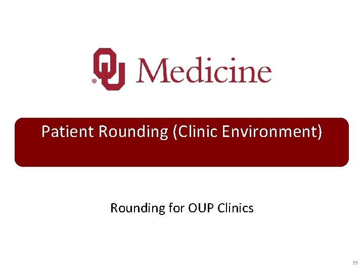 Patient Rounding (Clinic Environment) Rounding for OUP Clinics 33 