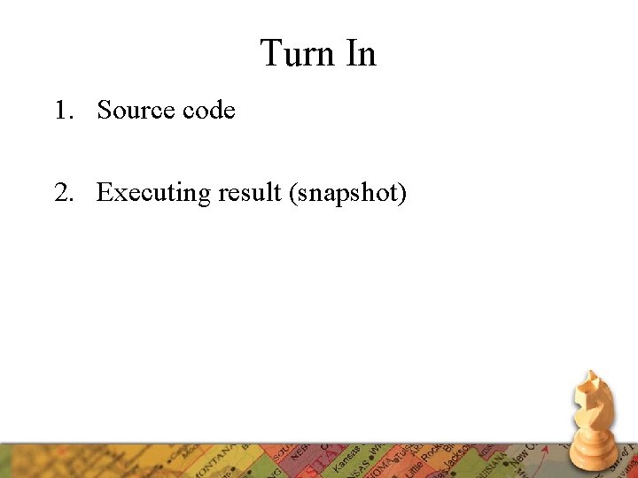 Turn In 1. Source code 2. Executing result (snapshot) 