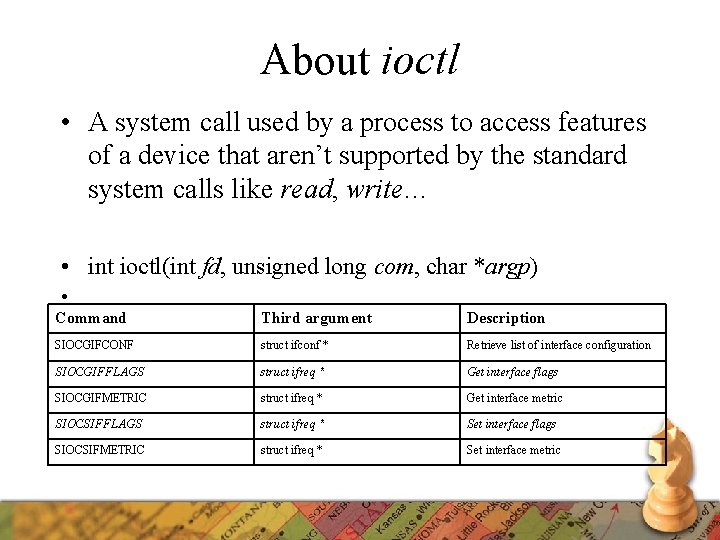 About ioctl • A system call used by a process to access features of
