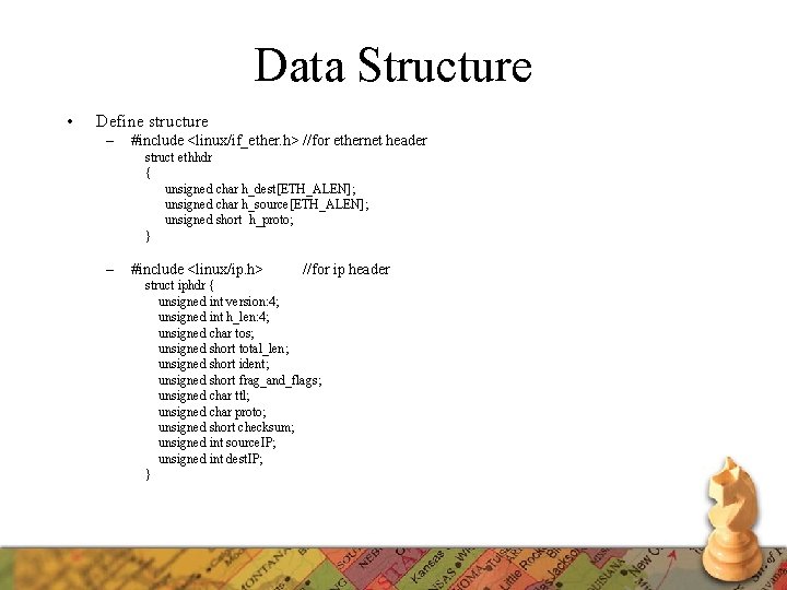 Data Structure • Define structure – #include <linux/if_ether. h> //for ethernet header struct ethhdr