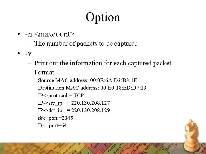 Option • -n <maxcount> – The number of packets to be captured • -v