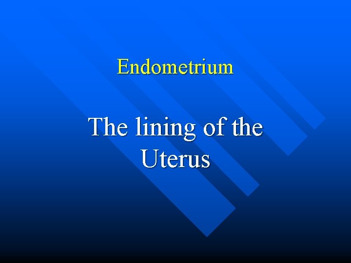 Endometrium The lining of the Uterus 