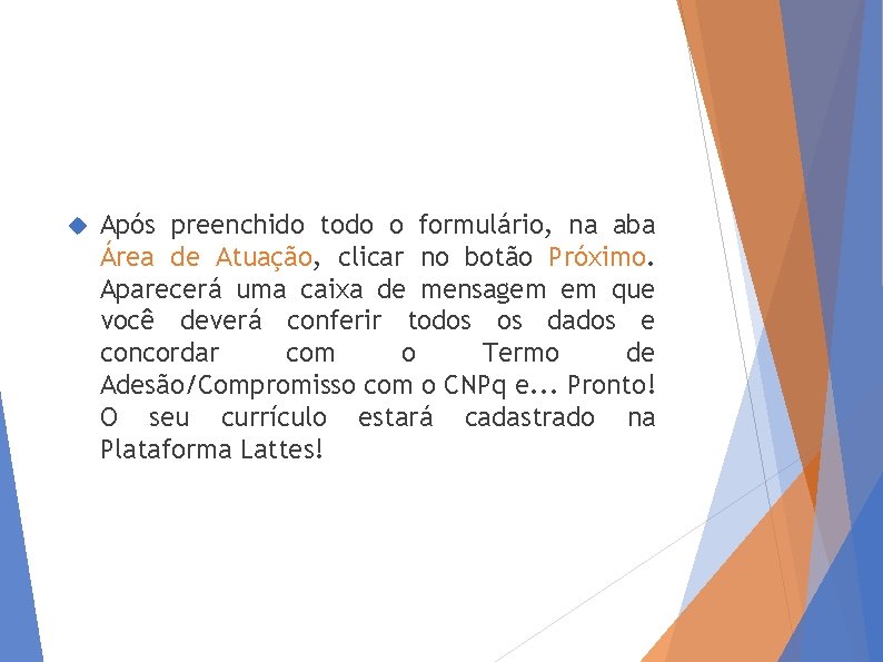  Após preenchido todo o formulário, na aba Área de Atuação, clicar no botão