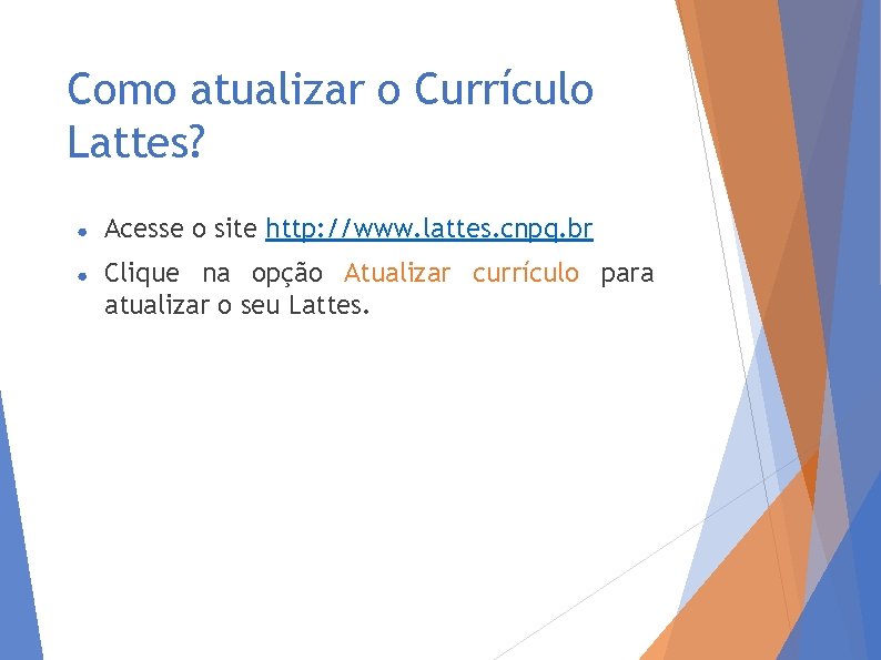 Como atualizar o Currículo Lattes? ● Acesse o site http: //www. lattes. cnpq. br