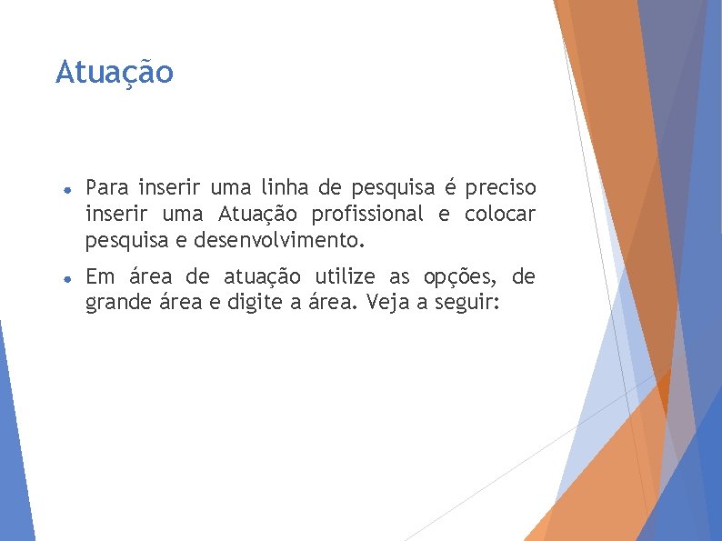 Atuação ● Para inserir uma linha de pesquisa é preciso inserir uma Atuação profissional