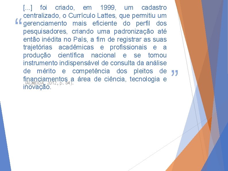 “ [. . . ] foi criado, em 1999, um cadastro centralizado, o Currículo