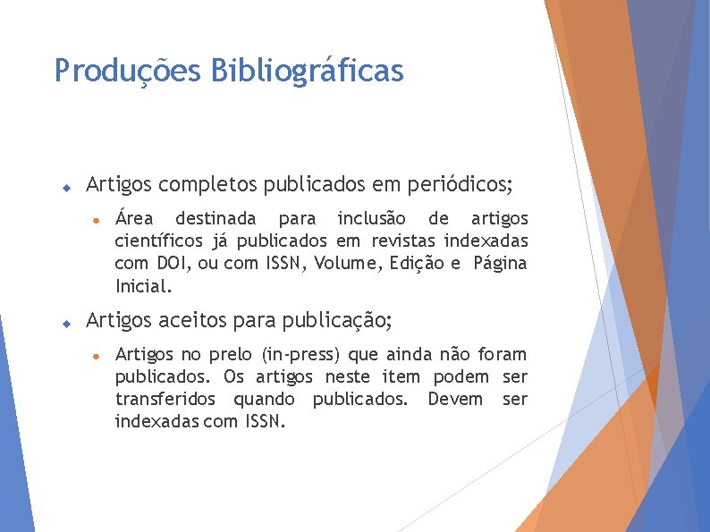 Produções Bibliográficas Artigos completos publicados em periódicos; ● Área destinada para inclusão de artigos