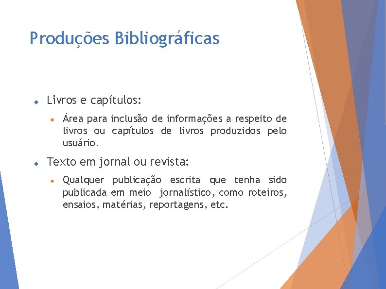 Produções Bibliográficas Livros e capítulos: ● Área para inclusão de informações a respeito de