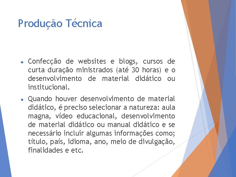 Produção Técnica ● Confecção de websites e blogs, cursos de curta duração ministrados (até