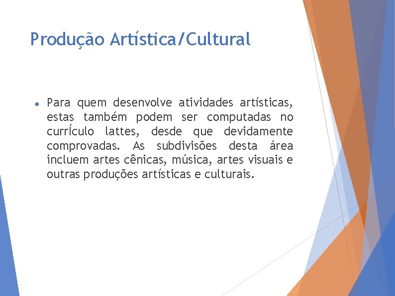 Produção Artística/Cultural ● Para quem desenvolve atividades artísticas, estas também podem ser computadas no
