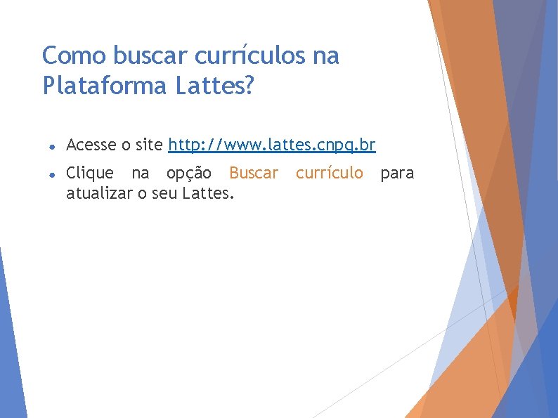 Como buscar currículos na Plataforma Lattes? ● Acesse o site http: //www. lattes. cnpq.