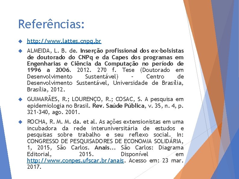 Referências: http: //www. lattes. cnpq. br ALMEIDA, L. B. de. Inserção profissional dos ex-bolsistas